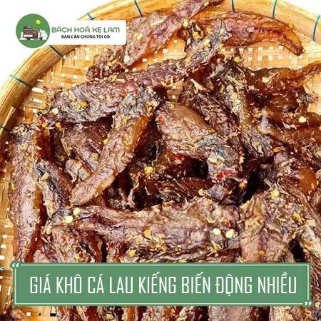 Giá bán khô cá lau kiếng phụ thuộc vào chất lượng và nguồn gốc sản phẩm