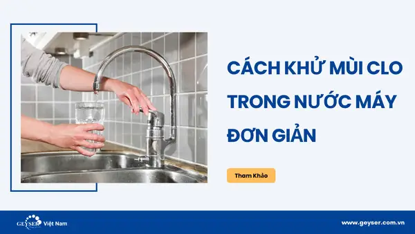 Cách Khử Mùi Clo Trong Nước Máy Đơn Giản