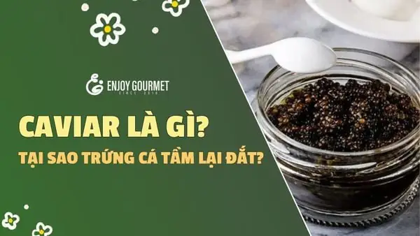 Các Loại Trứng Cá Tầm Caviar